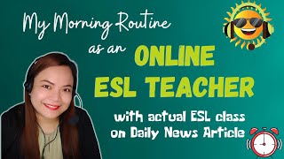 6 My Morning Routine as an Online ESL Teacher With Actual ESL Class on Daily News Article [upl. by Odilo]