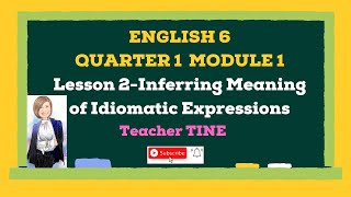 Inferring Meaning of Idiomatic ExpressionsENGLISH 6 QUARTER 1 MODULE 1 Lesson 2 [upl. by Mochun]