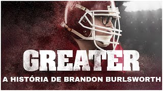 GREATER  A HISTÓRIA DE BRANDON BURLSWORTH [upl. by Ecirted209]