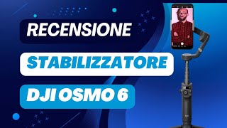 DJI Osmo Mobile 6  Le funzioni principali dello stabilizzatore per smartphone Recensione [upl. by Burch]