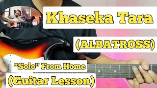 Khaseka Tara  ALBATROSS  Guitar Solo Lesson  From Home  With Tab [upl. by Ahusoj]