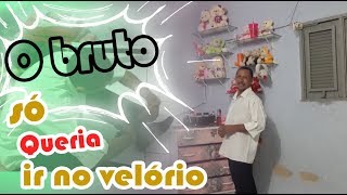 O bruto só queria ir no velório [upl. by Yam]