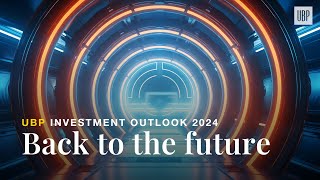 UBP Investment Outlook 2024  Back to the Future [upl. by Ajtak]