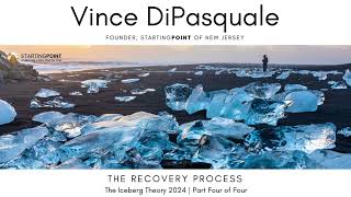 The Recovery Process  The Iceberg Theory  Part Four of Four  Vince DiPasquale [upl. by Torbert995]