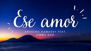 Andeeno Damassy amp Jimmy Dub  Ese Amor lyrics [upl. by Zurheide269]