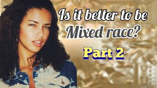 Is it better to be mixedrace Part 2 [upl. by Salamanca]