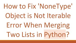 How to Fix NoneType Object is Not Iterable Error When Merging Two Lists in Python [upl. by Ehctav616]