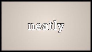 Neatly Meaning [upl. by Kramer]