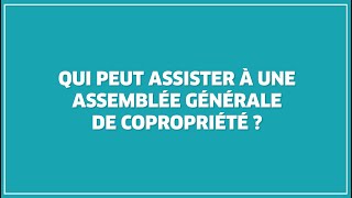 Qui peut assister à une assemblée générale de copropriété [upl. by Konyn732]