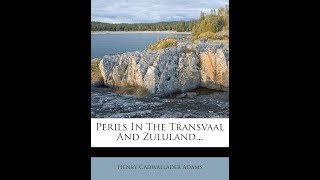 Perils in the Transvaal and Zululand by Henry Cadwallader Adams  Audiobook [upl. by Skylar]