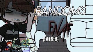 Fandoms react FNAF • Evan Afton • L21 [upl. by Charters]