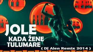 Jole  Kada Žene Tulumare  DJ Alen Remix 2014 [upl. by Aihsitan]