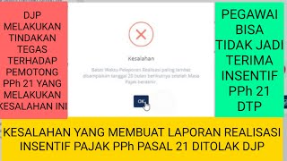 KESALAHAN YANG MEMBUAT LAPORAN REALISASI INSENTIF PAJAK DTP PPh PASAL 21 DITOLAK OLEH DJP [upl. by Ardnuhsed862]