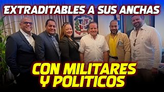 EXTRADITABLES A SUS ANCHAS CON MILITARES Y POLITICOS [upl. by Htidirrem]