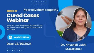 Cured Case 6  Series of Webinar  HINDI  DR KHUSHALI LUKHI  perceivehomoeopathy cure latest [upl. by Adyaj]