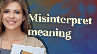 Misinterpret  meaning of Misinterpret [upl. by Aiceila]