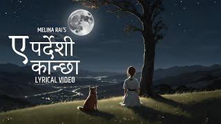 Ye Pardeshi Kanchha  Melina Rai  Official Lyrical Video [upl. by Peggi339]