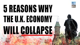 5 Reasons Why the UK Economy Will Collapse [upl. by Seuguh]