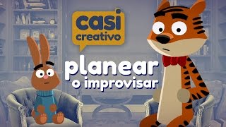 Planear o Improvisar  Casi Creativo [upl. by Nongim]