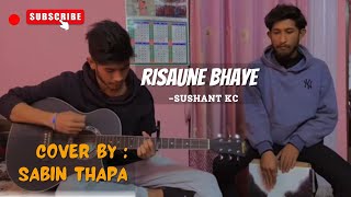 Risaune Bhaye  Sushant KC  Short Cover  Sabin Thapa [upl. by Massiw]