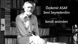 Özdemir ASAF  Seni Seyrederdim kendi sesinden [upl. by Xylia76]