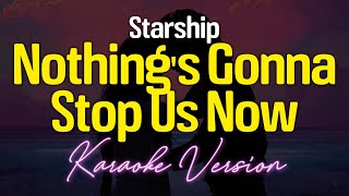 Nothings Gonna Stop Us Now  Starship KARAOKE [upl. by Gipsy113]