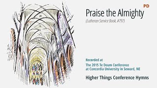 Praise the Almighty  LSB 797 Te Deum Conference  2015 NE [upl. by Akkina175]