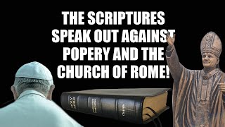 The SCRIPTURES Speak Out AGAINST POPERY and the Church of ROME [upl. by Alida]