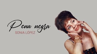 SONIA LÓPEZ Pena negra Letra [upl. by Palladin894]