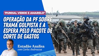 OPERAÇÃO DA PF sobre TRAMA GOLPISTA e a espera pelo pacote de CORTE DE GASTOS  Estadão Analisa [upl. by Spieler]