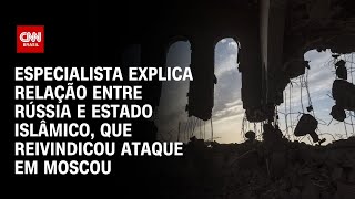 Especialista explica relação entre Rússia e Estado Islâmico que reivindicou ataque em Moscou AGORA [upl. by Cruickshank278]