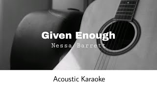 Nessa Barrett  GIVEN ENOUGH Acoustic Karaoke [upl. by Dodi973]