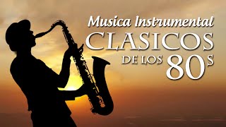 CLÁSICOS DE LOS 80  Musica Instrumental de los 80s  La Mejor Musica De Saxofon [upl. by Stout203]