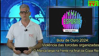 TViEsportes Bola de Ouro 2024  Violência das torcidas organizadas  O Maricá na Copa Rio [upl. by Roanna]