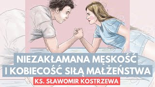 Niezakłamana męskość i kobiecość siłą małżeństwa  ks Sławomir Kostrzewa [upl. by Florenza505]