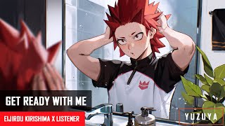 Get Ready With Me  Eijirou Kirishima x Listener [upl. by Ansel205]