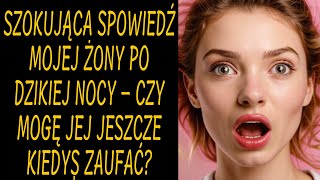 Szokująca spowiedź mojej żony po dzikiej nocy – Czy mogę jej jeszcze kiedyś zaufać [upl. by Esdras110]