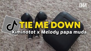 DJ VIRAL TIE ME DOWN X KIMINOTOT X MELODY PAPA MUDA VIRAL TIKTOK [upl. by Solracnauj]