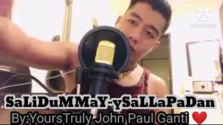 quotSALIDUMMAY ySALLAPADANquot ByYoursTruly John Paul Ganti ❤️ [upl. by Saxen]