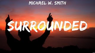 Michael W Smith  Surrounded Lyrics Darlene Zschech Bethel Music Hillsong Worship [upl. by Arag587]