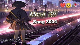 Mood Off Song 2024 Sad Song 💔🥺🥀 [upl. by Hanoy905]