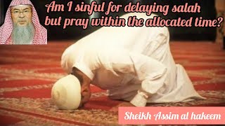 Am I sinful for delaying the prayer but would pray before prayer time ends  Assim al hakeem [upl. by Nemsaj]