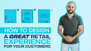 How To Design A Great Retail Experience For Your Customers [upl. by Naelopan]