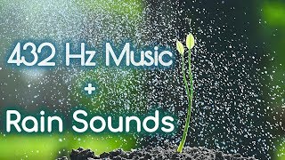 432 Hz  Pure Meditative State  Soothing Music  🌧Soft Rain Sounds Healing Meditation Music 432Hz [upl. by Zachary]