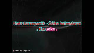 Karaoke Piotr Szczepanik  Żółte kalendarze [upl. by Rudelson932]