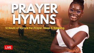 PRAYER HYMNS  12 Hours of Hymns For Prayer Sleep amp Relaxing  LiveStream [upl. by Elva]