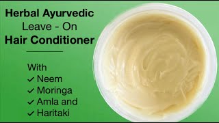 Herbal Ayurvedic Leave On Hair Conditioner With Moringa Neem Amla And Haritaki Beginners Formula [upl. by Rednas]