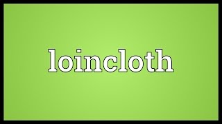 Loincloth Meaning [upl. by Leinahtam839]