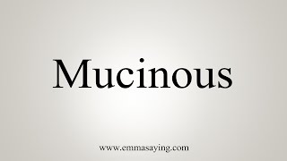 How To Say Mucinous [upl. by Nibuz466]