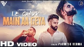 LE CHAKK MAIN AA GYA Full Song Parmish Verma Latest Punjabi Songs 2017 Juke Dock YouTube 720p [upl. by Irme]